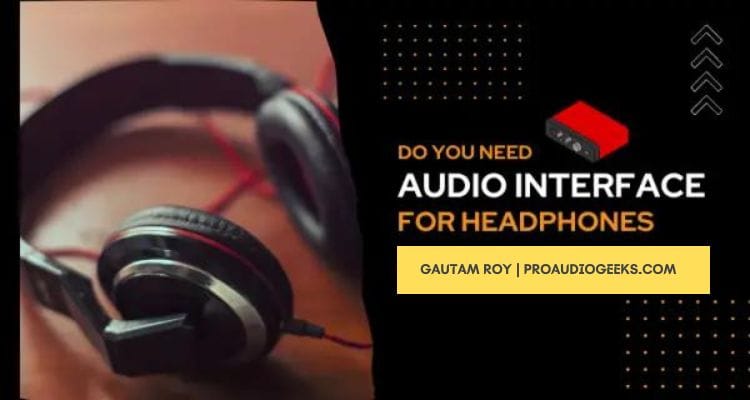 Do You Need an Audio Interface for Headphones