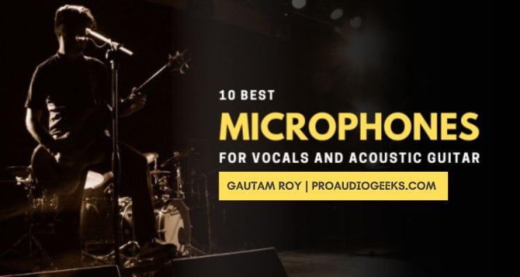 Best Microphone For Vocals and Acoustic Guitar