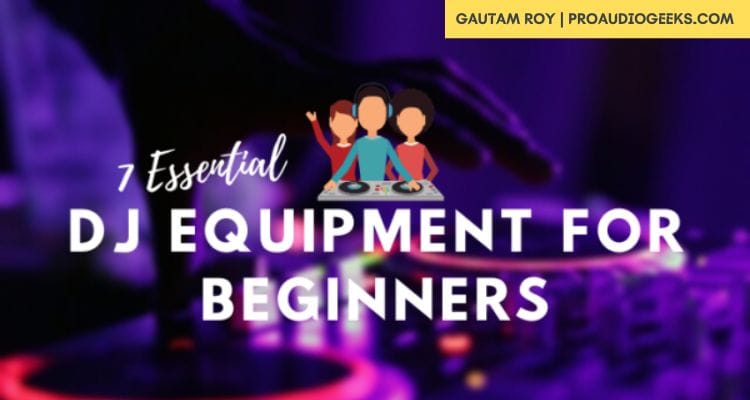 Essential DJ Equipment For Beginners