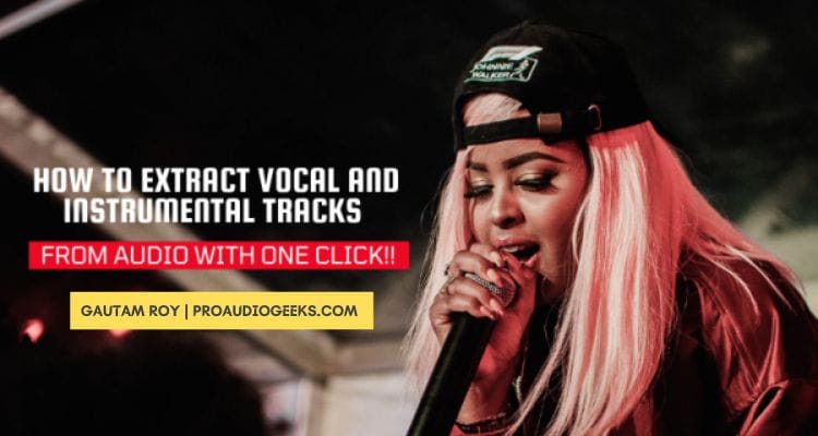 How to Extract Vocal And Instrumental Track