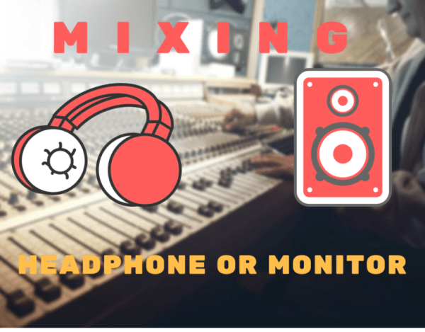 Mixing With Headphones Or Monitors